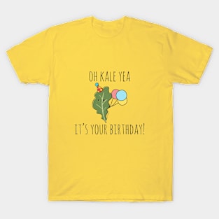 Oh Kale Yea It;s Your Birthday! T-Shirt